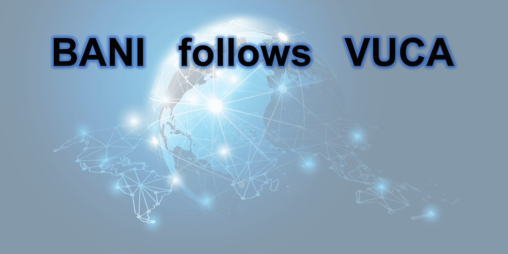 VUCA is dead - long live BANI - Batterman Consulting